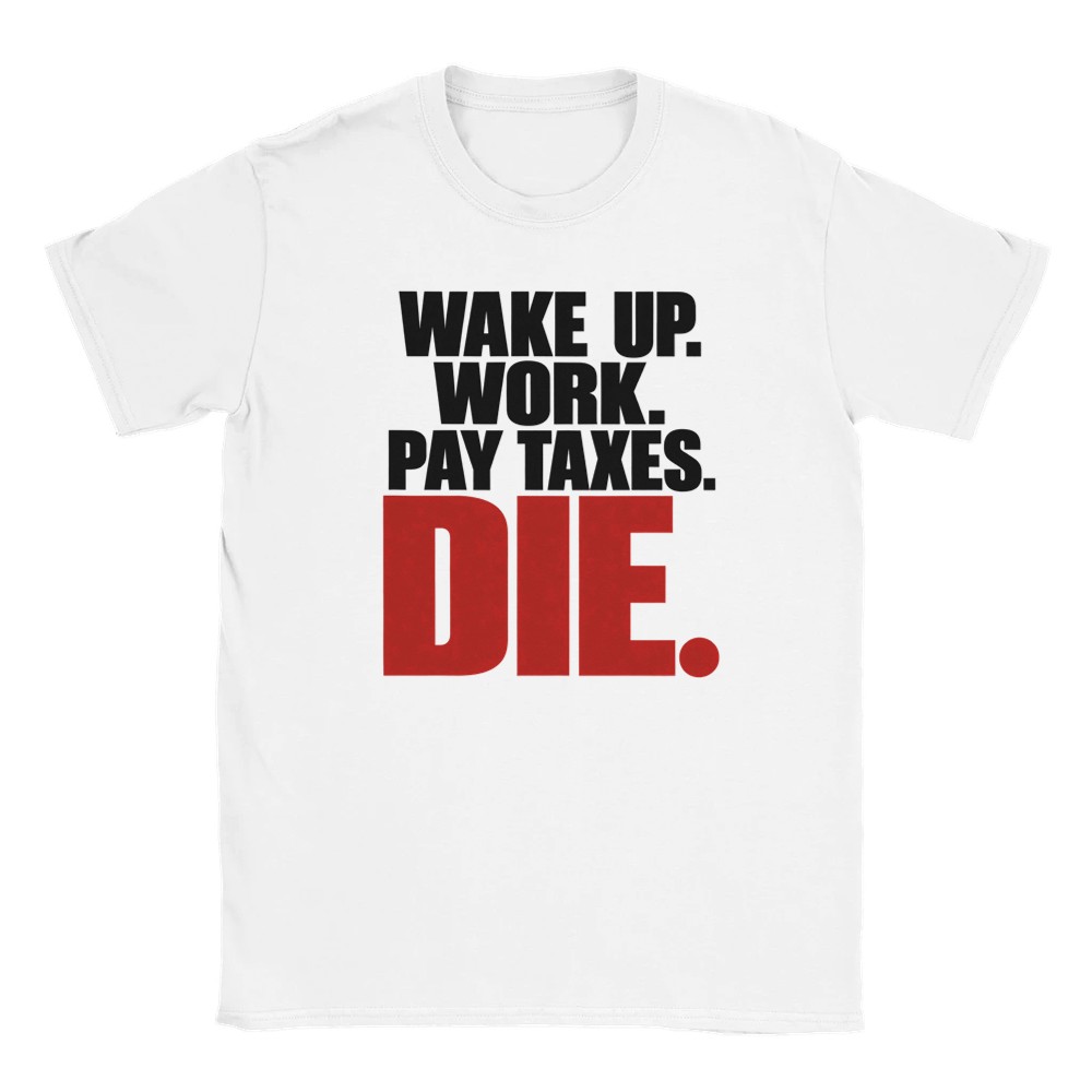 Wake Up. Work. Pay Taxes. Die. — Statement T-Shirt Produktfoto